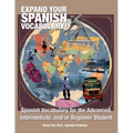Expand Your Spanish Vocabulary!: Spanish Vocabulary for the Advanced, Intermediate, and/or Beginner Student