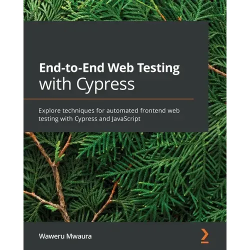 End-to-End Web Testing with Cypress: Explore techniques for automated frontend web testing with Cypress and JavaScript