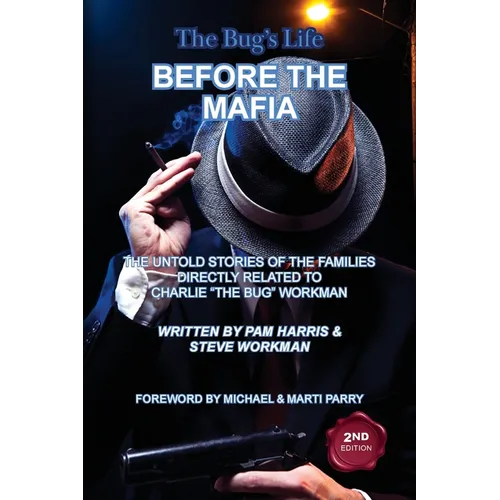 The Bug's Life BEFORE THE MAFIA: The Untold Stories of the Families Directly Related to Charlie "The Bug" Workman