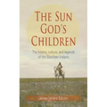 The Sun God's Children: The History of the Blackfeet Indians