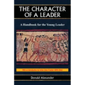 The Character of a Leader: A Handbook for the Young Leader