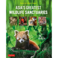 Asia's Greatest Wildlife Sanctuaries: In Support of Birdlife International