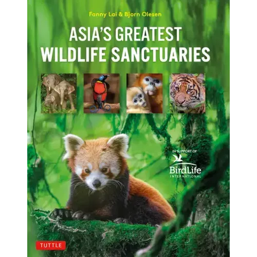 Asia's Greatest Wildlife Sanctuaries: In Support of Birdlife International