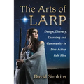 The Arts of Larp: Design, Literacy, Learning and Community in Live-Action Role Play