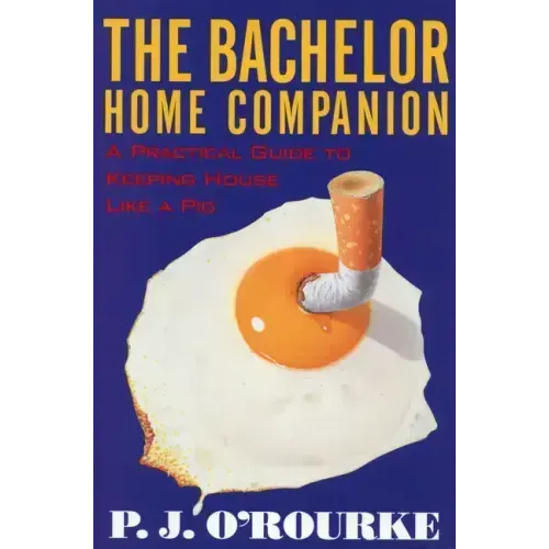 The Bachelor Home Companion: A Practical Guide to Keeping House Like a Pig