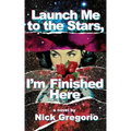 Launch Me to the Stars, I'm Finished Here