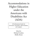 Accommodations in Higher Education Under the Americans with Disabilities ACT: A No-Nonsense Guide for Clinicians, Educators, Administrators, and Lawye