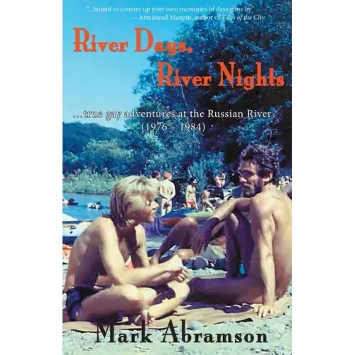 River Days, River Nights: ...true gay adventures at the Russian River (1976 - 1984)