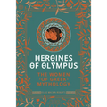 Heroines of Olympus: The Women of Greek Mythology