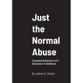 Just the Normal Abuse: Expanded Reflections of a Generation X Childhood