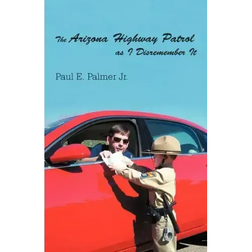 The Arizona Highway Patrol as I Disremember It