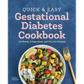 Quick and Easy Gestational Diabetes Cookbook: 30-Minute, 5-Ingredient, and One-Pot Recipes