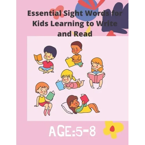 Essential Sight Words for Kids Learning to Write and Read: Activity Workbook That Help Children Recognize, Write And Learn More Than 100 High Frequenc
