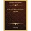 Symbolism Of The Prodigal In The Tarot