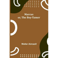 Marcus; or, The Boy-Tamer