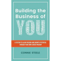Building the Business of You: A System to Align Passion and Growth Potential through Your Own Career Mashup