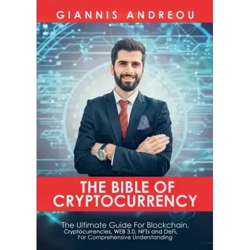 The Bible of Cryptocurrency: The Ultimate Path For Blockchain, Cryptocurrencies, WEB 3.0, NFTs and DeFi, For Comprehensive Understanding