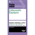 Guías Hbr: Liderando Equipos (HBR Guide to Leading Teams Spanish Edition)