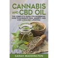 Cannabis and CBD Oil: The Complete Guide for Beginners: How to Eliminate Pain, Anxiety, and Live a Healthy Lifestyle.