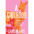 Letter to My Transgender Daughter: A Girlhood