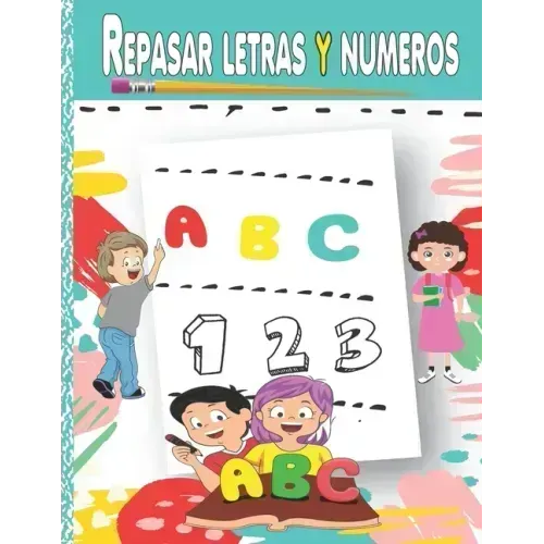 Repasar letras y numeros: Aprende a escribir, Aprendo en casa las letras y números (Libro de Caligrafia para Niños)