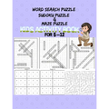 Word search Sudoku And Maze Puzzle: Kids Activity Book For 5-12 Years old. This cute and amazing Gift for Preschooler, Toddlers, Kids, Kindergarten St
