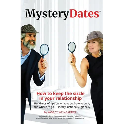 MysteryDates(R): How to keep the sizzle in your relationship-Hundreds of tips on what to do, how to do it, and where to go - locally, nationally, glob