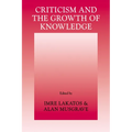 Criticism and the Growth of Knowledge: Volume 4: Proceedings of the International Colloquium in the Philosophy of Science, London, 1965