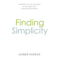 Finding Simplicity: Learning to Live Like Jesus in the Midst of a Complicated World