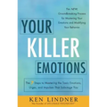 Your Killer Emotions: The 7 Steps to Mastering the Toxic Emotions, Urges, and Impulses That Sabotage You