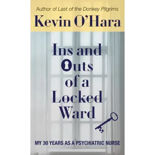 Ins and Outs of a Locked Ward: My 30 Years as a Psychiatric Nurse