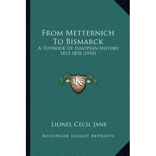 From Metternich To Bismarck: A Textbook Of European History, 1815-1878 (1910)