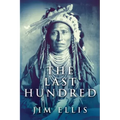 The Last Hundred: A Novel Of The Apache Wars