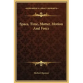 Space, Time, Matter, Motion and Force