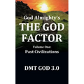 God Almighty's: THE GOD FACTOR: Volume One: PAST CIVILIZATIONS