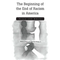 The Beginning of the End of Racism in America: Black and White