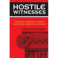 Hostile Witnesses: Historic Evidence of Jesus From Non-Christian Sources