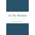 At The Bedside Stories: Stories From a Career in Emergency Medicine