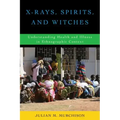X-Rays, Spirits, and Witches: Understanding Health and Illness in Ethnographic Context