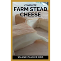 Complete Farm Stead Cheese: The Complete Guide to Making Artisan Cheeses