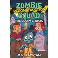 Zombie Reconstruction Squad - Book 1: The Goopy Ghosts: A Funny Mystery for Kids