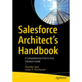 Salesforce Architect's Handbook: A Comprehensive End-To-End Solutions Guide