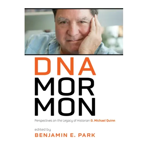 DNA Mormon: Perspectives on the Legacy of Historian D. Michael Quinn