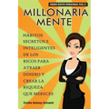 Millonaria Mente: Hábitos Secretos e Inteligentes de los Ricos para Atraer Dinero y Crear la Riqueza que Mereces