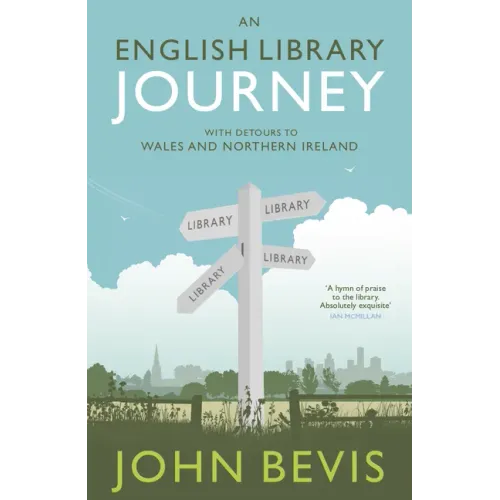 An English Library Journey: With Detours to Wales and Northern Ireland