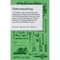 Patternmaking - A Treatise on the Construction and Application of Patterns, Including the Use of Woodworking Tools, the Art of Joinery, Wood Turning,