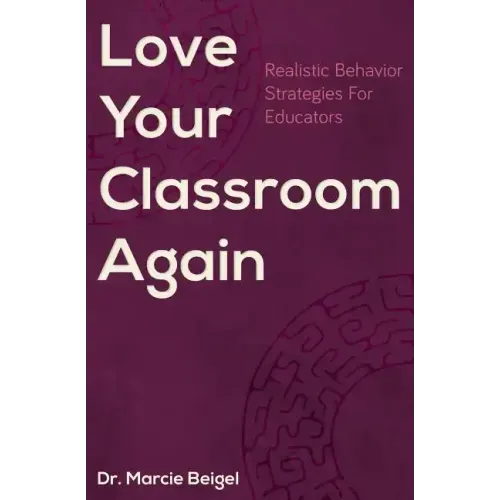 Love Your Classroom Again: Realistic Behavior Strategies for Educators