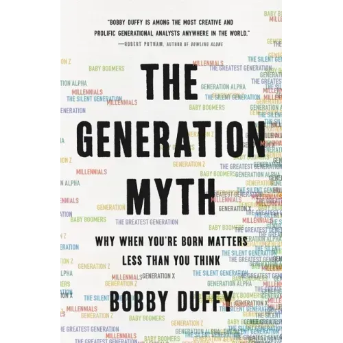The Generation Myth: Why When You're Born Matters Less Than You Think