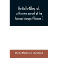 The Battle Abbey roll, with some account of the Norman lineages (Volume I)