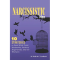 Narcissistic Men: 10 Strategies to Deal With Toxic Husbands, Fathers, Boyfriends, and Co-Workers